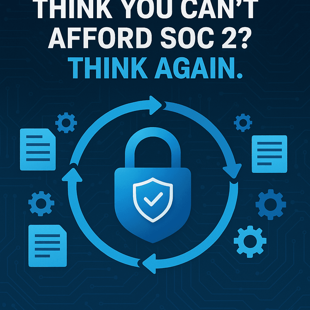 Think You Can't Afford SOC 2? Think Again.